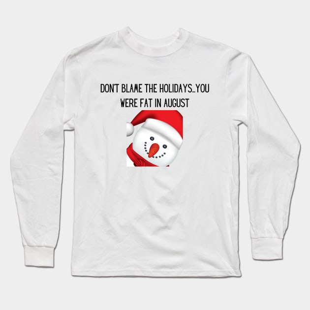 Don't blame the holidays...you were fat in august Long Sleeve T-Shirt by MikeNotis